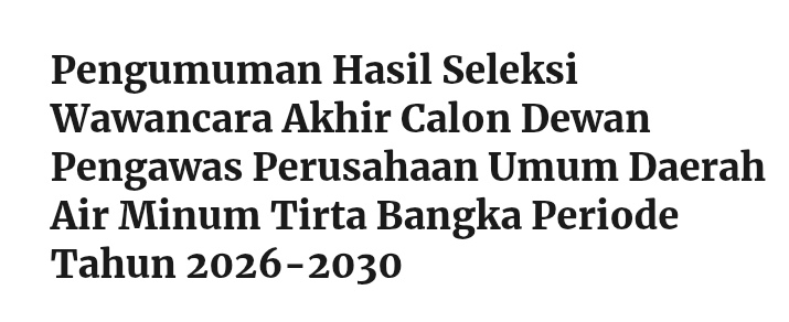 Pengumuman Hasil Seleksi Wawancara Akhir Calon Dewan Pengawas Perusahaan Umum Daerah Air Minum Tirta Bangka Periode Tahun 2026-2030
